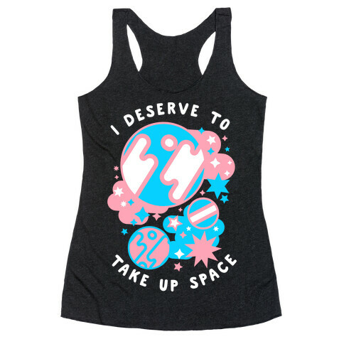 I Deserve to Take Up Space (Trans) Racerback Tank Top