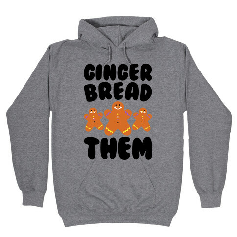 Ginger Bread Them Hooded Sweatshirt