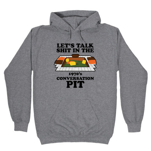 Let's Talk Shit in the 1970's Conversation Pit Hooded Sweatshirt