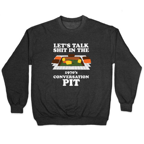 Let's Talk Shit in the 1970's Conversation Pit Pullover