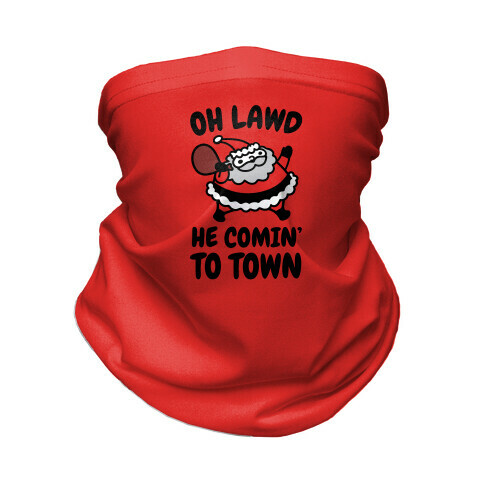 Oh Lawd He Comin' To Town Santa Parody Neck Gaiter