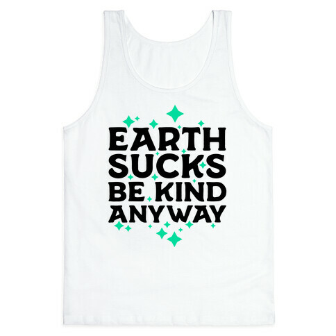 Earth Sucks, Be Kind Anyway Tank Top