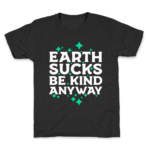 Earth Sucks, Be Kind Anyway Kids T-Shirt