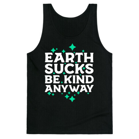 Earth Sucks, Be Kind Anyway Tank Top