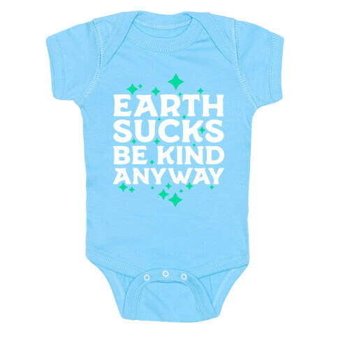Earth Sucks, Be Kind Anyway Baby One-Piece