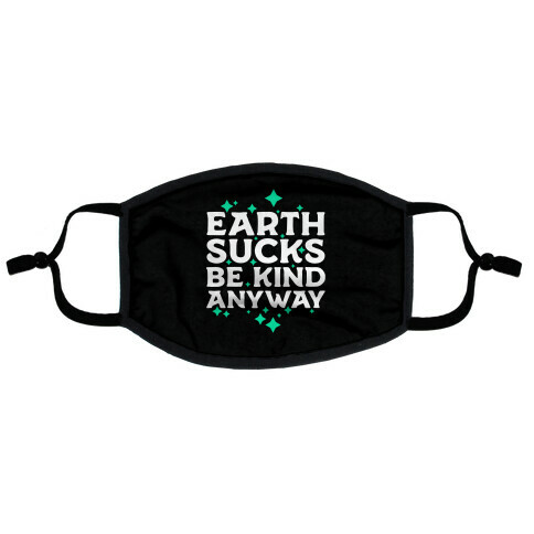 Earth Sucks, Be Kind Anyway Flat Face Mask