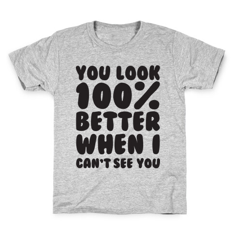 You Look 100% Better When I Can't See You Kids T-Shirt