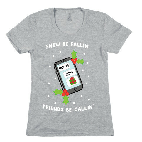 Snow Be Fallin' Friends Be Callin' Womens T-Shirt