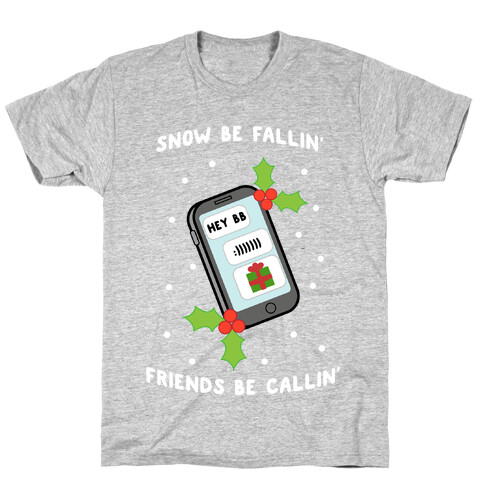 Snow Be Fallin' Friends Be Callin' T-Shirt