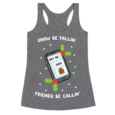 Snow Be Fallin' Friends Be Callin' Racerback Tank Top