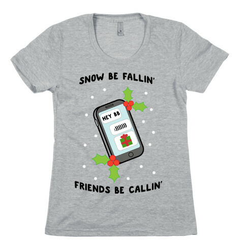 Snow Be Fallin' Friends Be Callin' Womens T-Shirt
