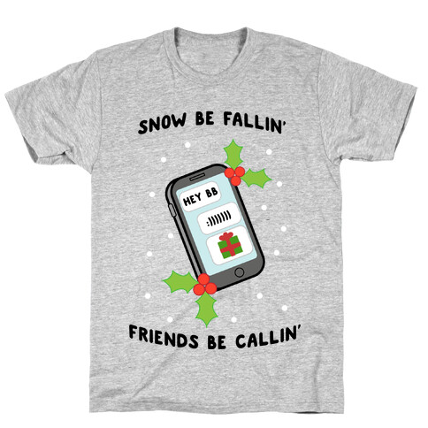 Snow Be Fallin' Friends Be Callin' T-Shirt