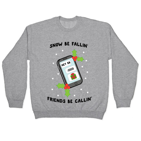 Snow Be Fallin' Friends Be Callin' Pullover