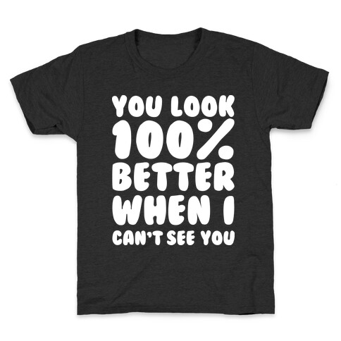 You Look 100% Better When I Can't See You Kids T-Shirt