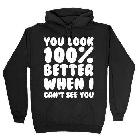 You Look 100% Better When I Can't See You Hooded Sweatshirt