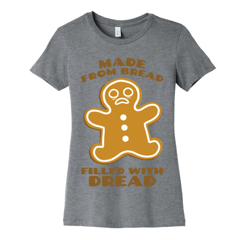 Made From Bread, Filled With Dread Womens T-Shirt