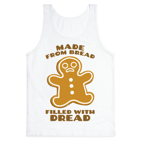 Made From Bread, Filled With Dread Tank Top