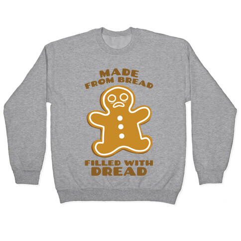 Made From Bread, Filled With Dread Pullover