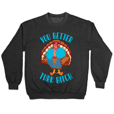 You Better Turk Bitch Pullover