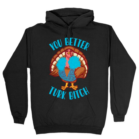You Better Turk Bitch Hooded Sweatshirt