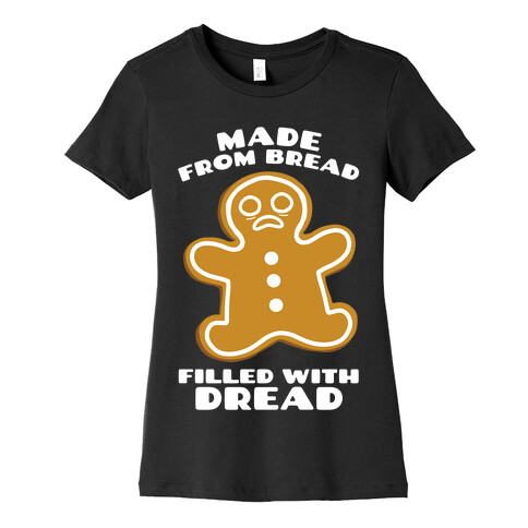 Made From Bread, Filled With Dread Womens T-Shirt