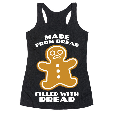 Made From Bread, Filled With Dread Racerback Tank Top