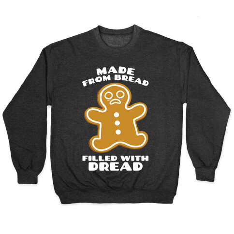 Made From Bread, Filled With Dread Pullover