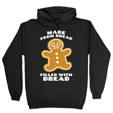 Made From Bread, Filled With Dread Hooded Sweatshirt