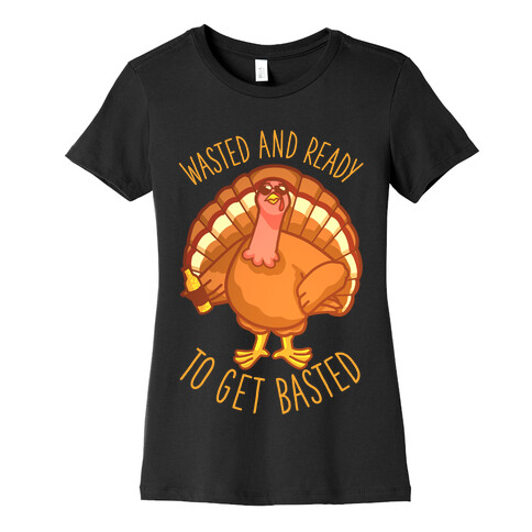 Wasted and Ready to Get Basted Womens T-Shirt