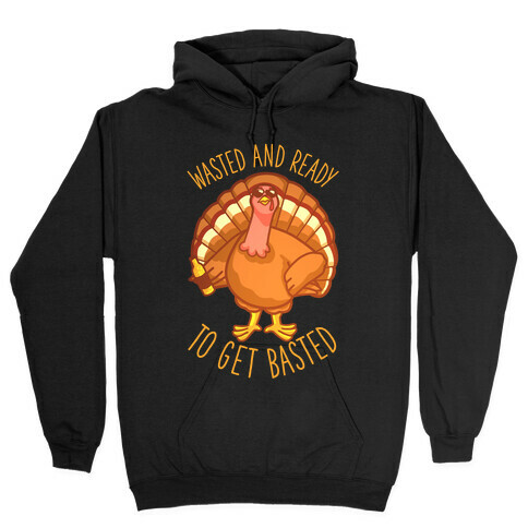 Wasted and Ready to Get Basted Hooded Sweatshirt