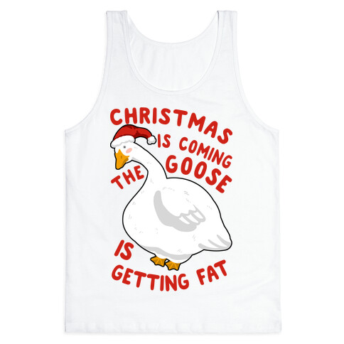 Christmas Is Coming, the Goose is Getting Fat Tank Top