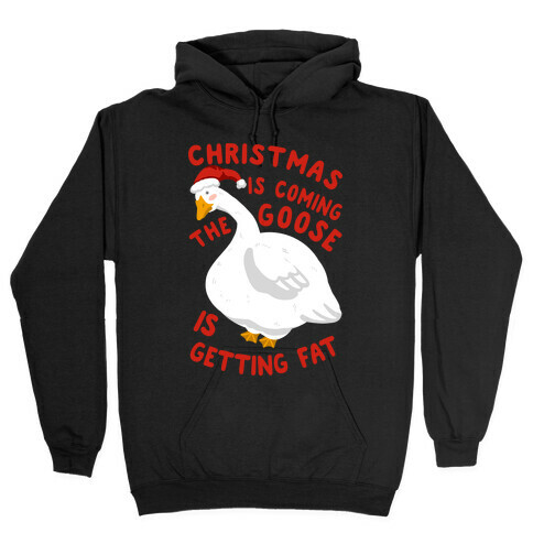 Christmas Is Coming, the Goose is Getting Fat Hooded Sweatshirt