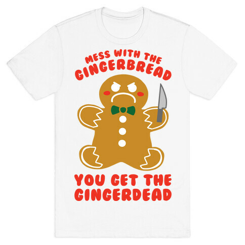 Mess With The Gingerbread, You Get The Gingerdead T-Shirt