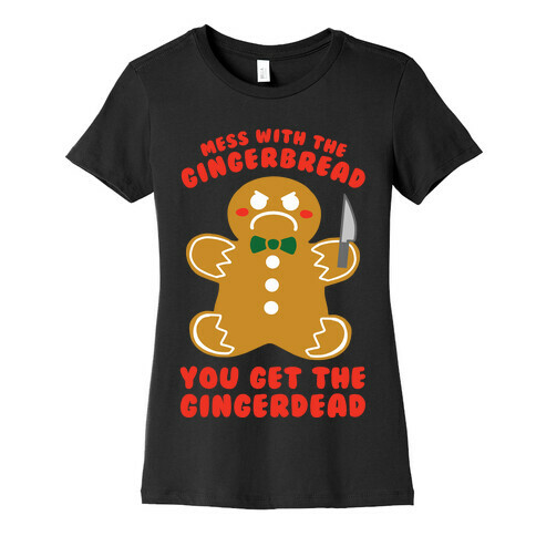 Mess With The Gingerbread, You Get The Gingerdead Womens T-Shirt