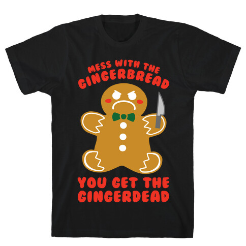 Mess With The Gingerbread, You Get The Gingerdead T-Shirt