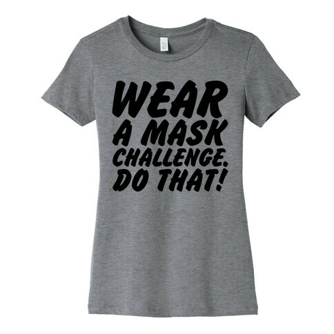 Wear A Mask Challenge Womens T-Shirt