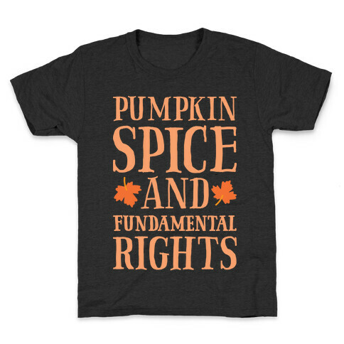 Pumpkin Spice And Fundamental Rights Kids T-Shirt