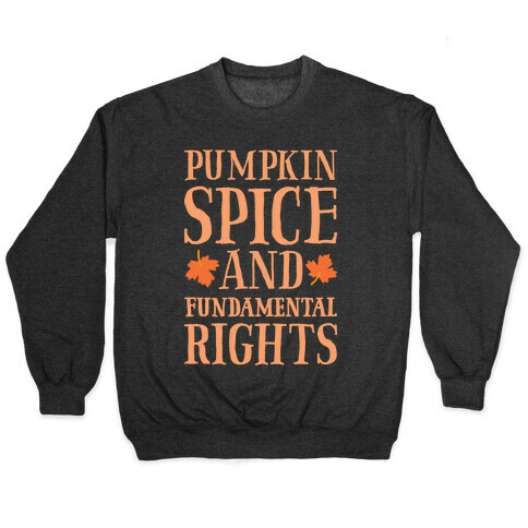 Pumpkin Spice And Fundamental Rights Pullover