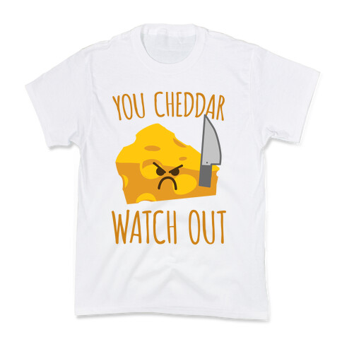 You Cheddar Watch Out Kids T-Shirt