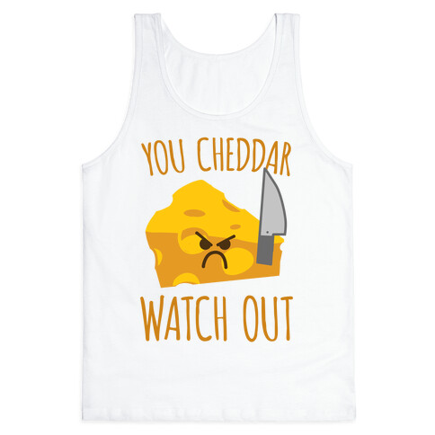 You Cheddar Watch Out Tank Top