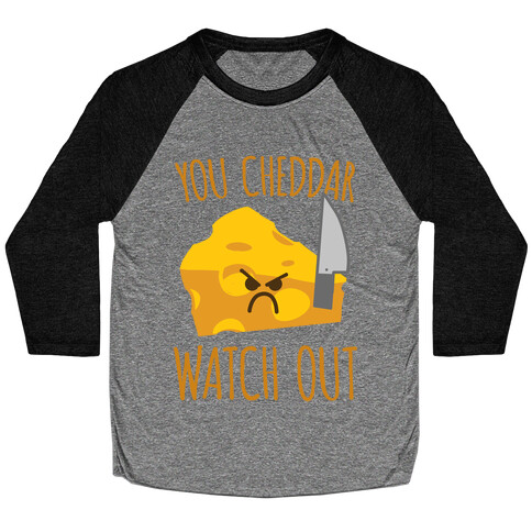 You Cheddar Watch Out Baseball Tee