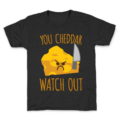 You Cheddar Watch Out Kids T-Shirt