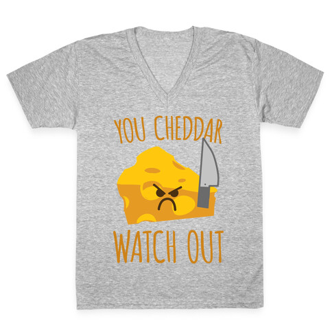 You Cheddar Watch Out V-Neck Tee Shirt