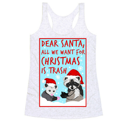 Dear Santa, All We Want for Christmas is Trash Racerback Tank Top