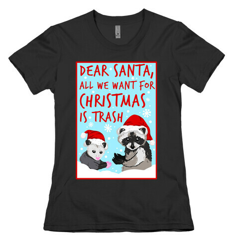 Dear Santa, All We Want for Christmas is Trash Womens T-Shirt