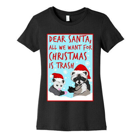 Dear Santa, All We Want for Christmas is Trash Womens T-Shirt