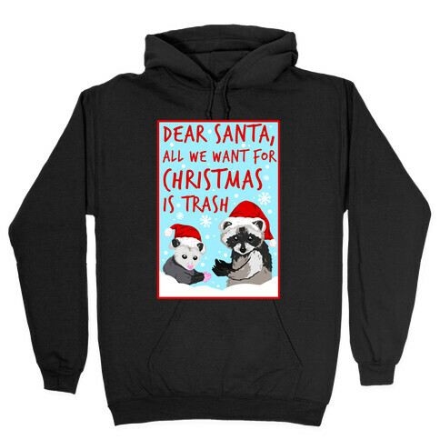 Dear Santa, All We Want for Christmas is Trash Hooded Sweatshirt