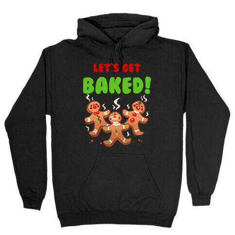 Let's Get Baked! Hooded Sweatshirt