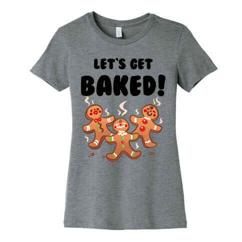 Let's Get Baked! Womens T-Shirt