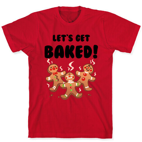 Let's Get Baked! T-Shirt